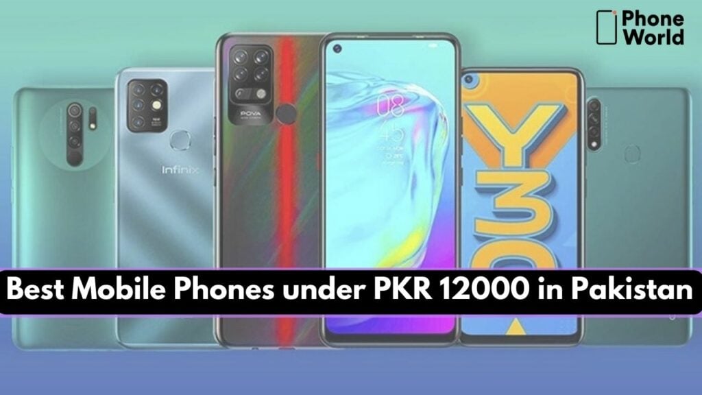 Best Mobile Phones under PKR 12000 in Pakistan (2024 Updated)