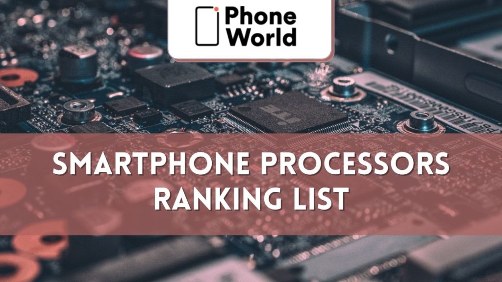 Smartphone Processors Ranking List (Updated 2024) PhoneWorld
