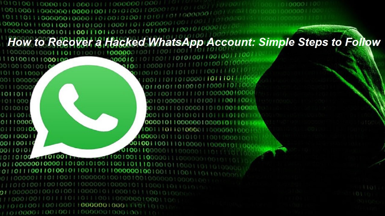 How to Recover a Hacked WhatsApp Account : Simple Steps to Follow